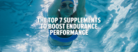 The Top 7 Supplements to Boost Endurance Performance